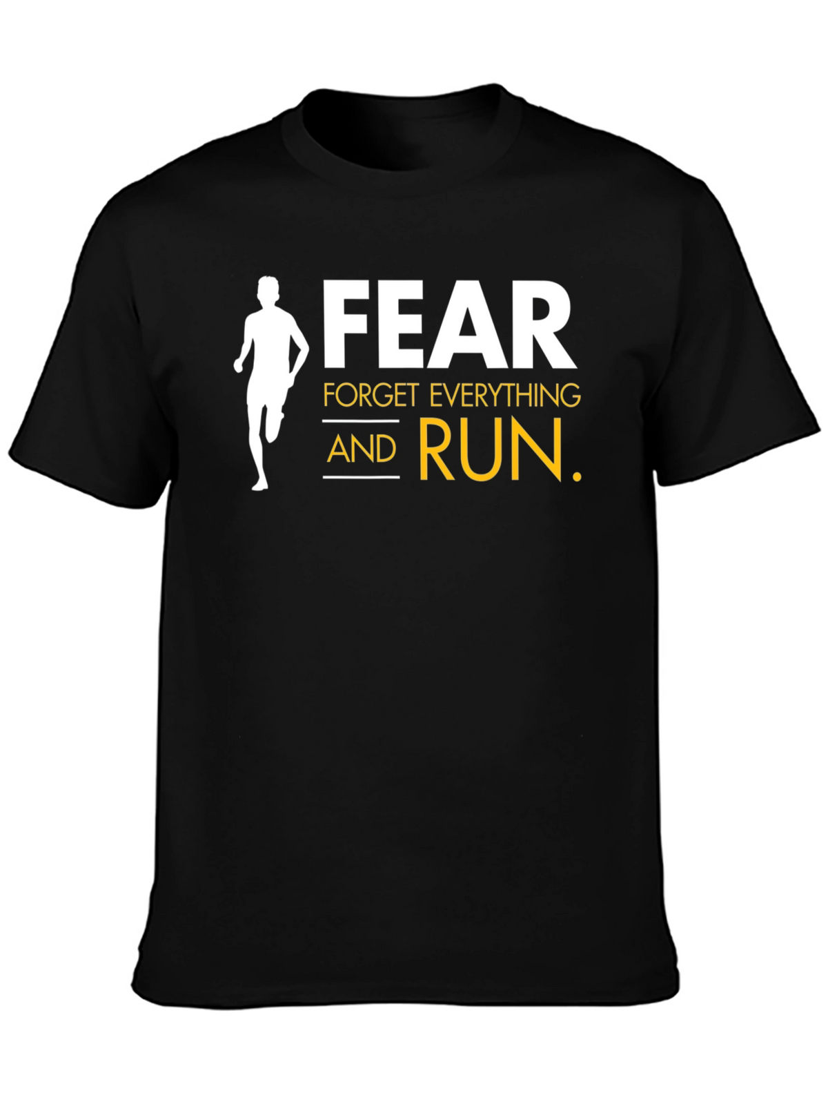 Fear Forget Everything and Run Black T-Shirt