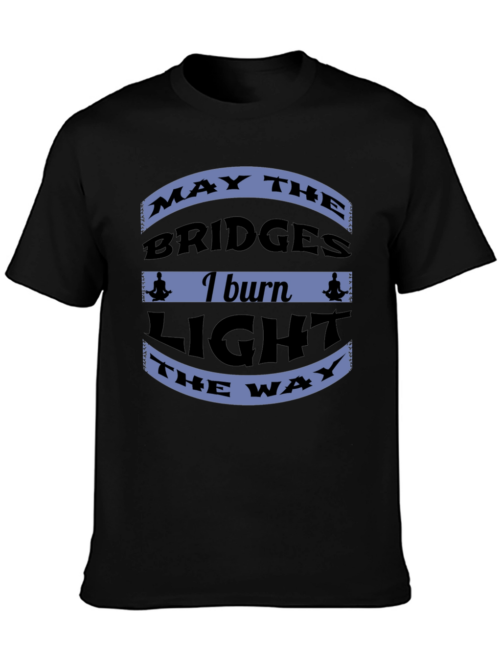 Motivational Bridges Burn Black T-Shirt