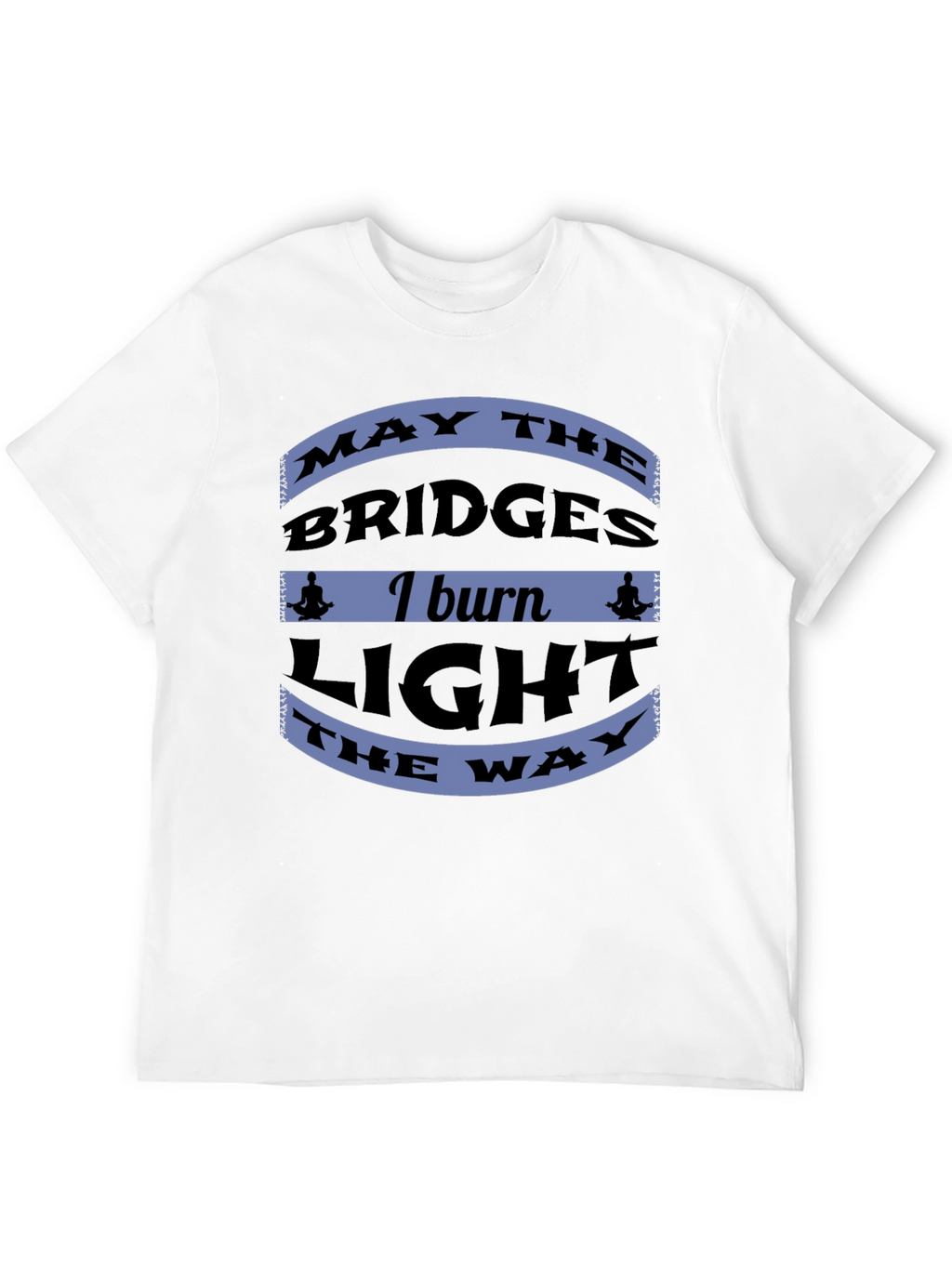 Motivational Bridges Burn Black T-Shirt