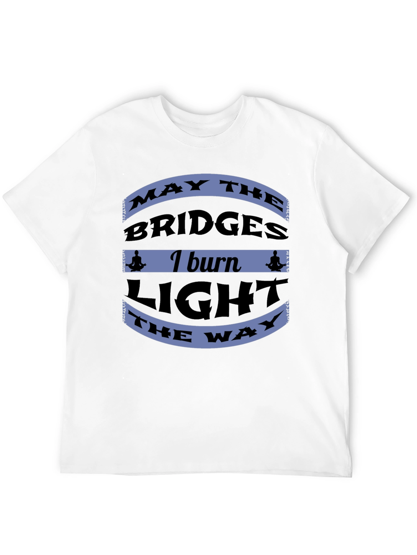 Motivational Bridges Burn Black T-Shirt