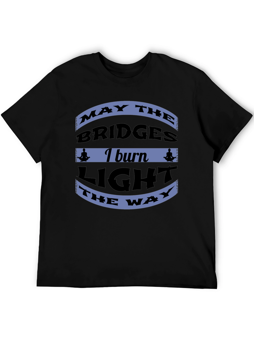Motivational Bridges Burn Black T-Shirt