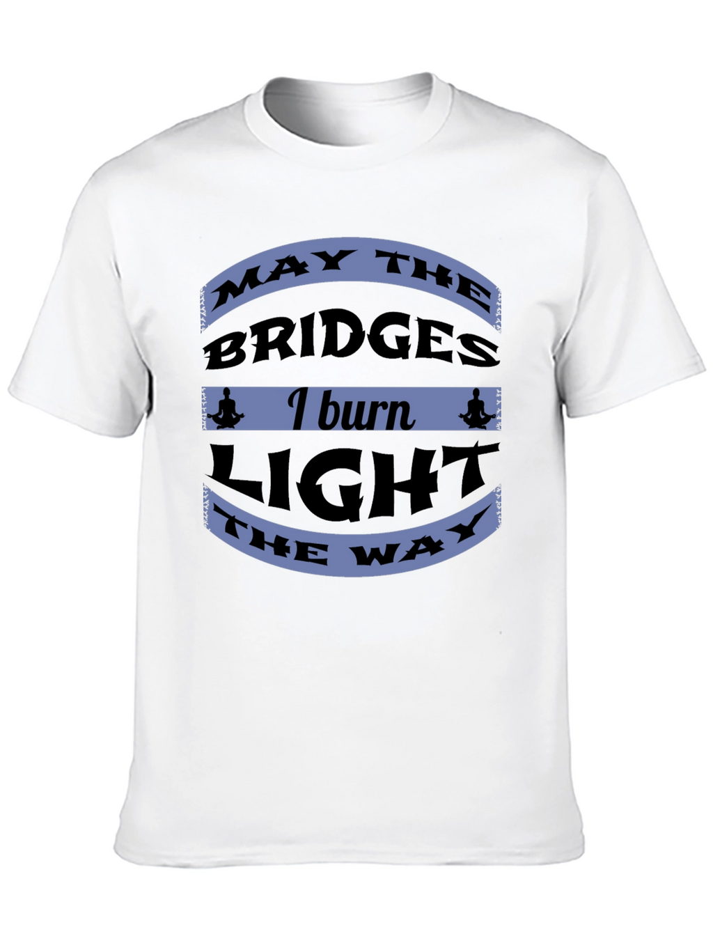 Motivational Bridges Burn Black T-Shirt