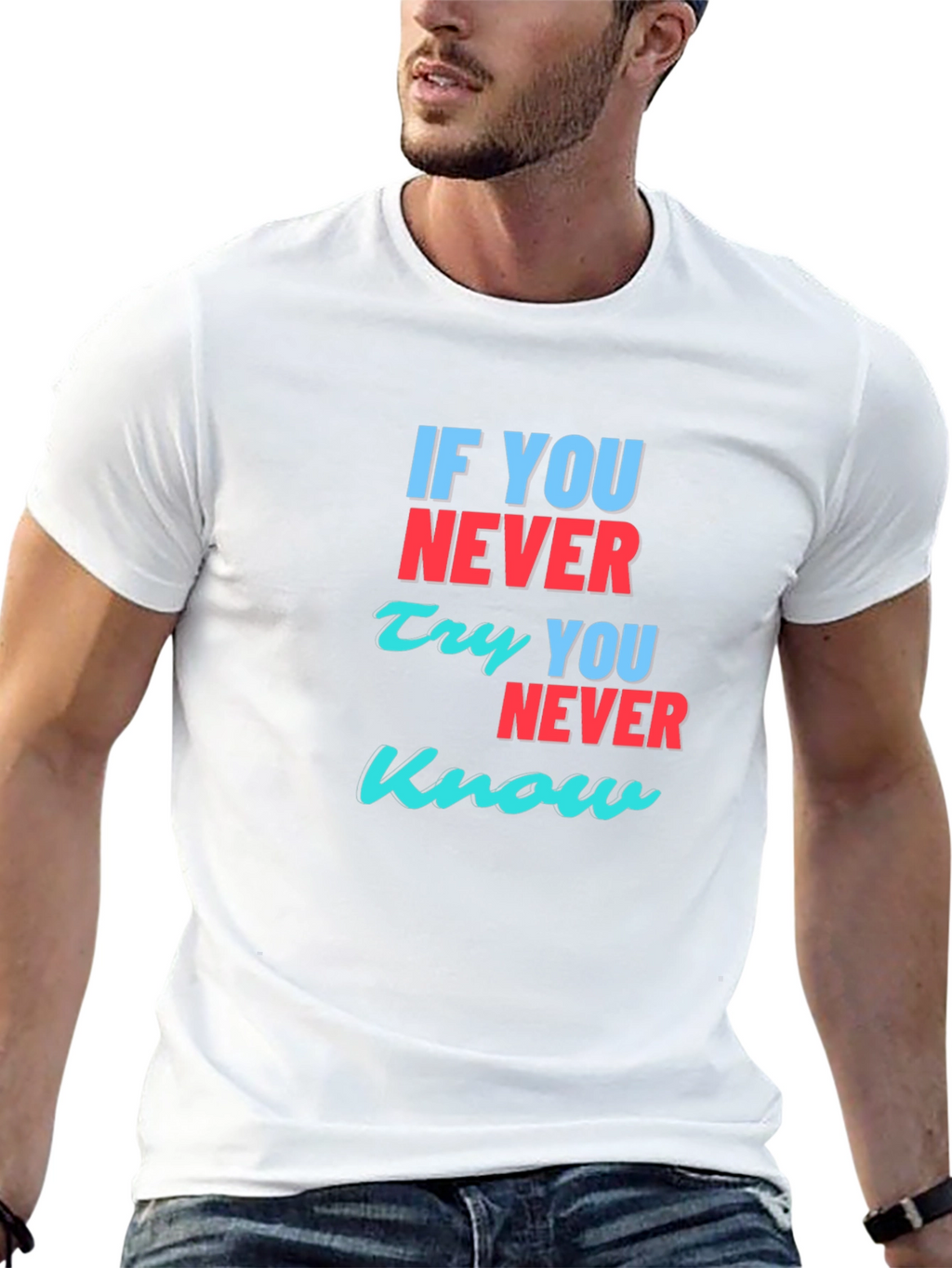 Inspirational T-Shirt: If You Never Try You Never Know