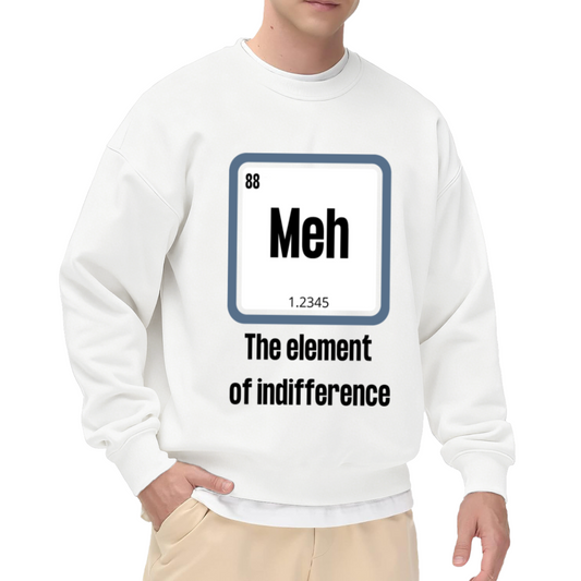 Meh The Element Of Indifference Periodic Table Crewneck Sweatshirt | Funny Science Chemistry Parody Pullover, Nerd Gift