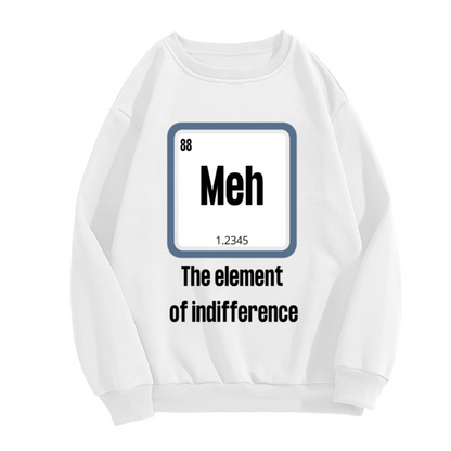 Meh The Element Of Indifference Periodic Table Crewneck Sweatshirt | Funny Science Chemistry Parody Pullover, Nerd Gift