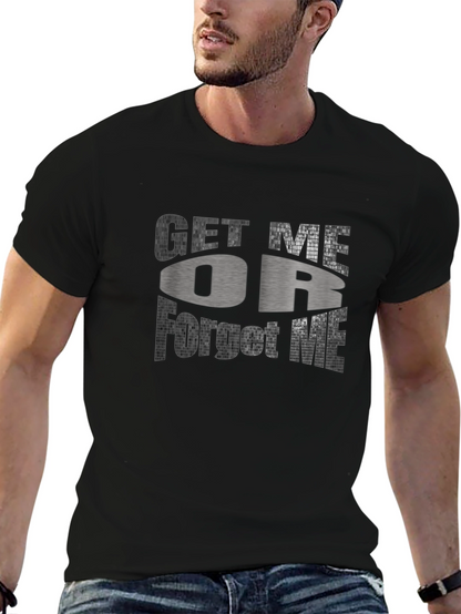 Get Me Or Forget Me Graphic T-Shirt