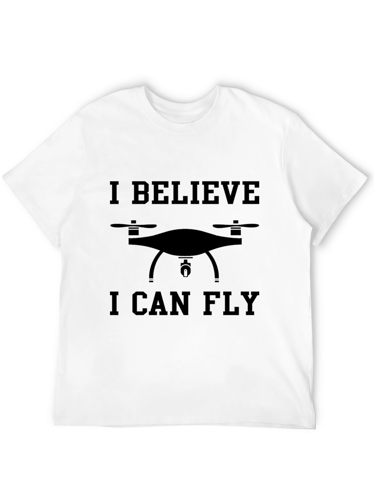 Drone Enthusiast Tee: I Believe I Can Fly