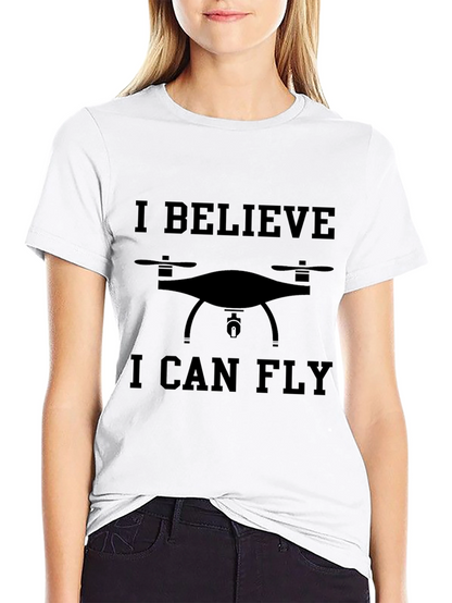 Drone Enthusiast Tee: I Believe I Can Fly