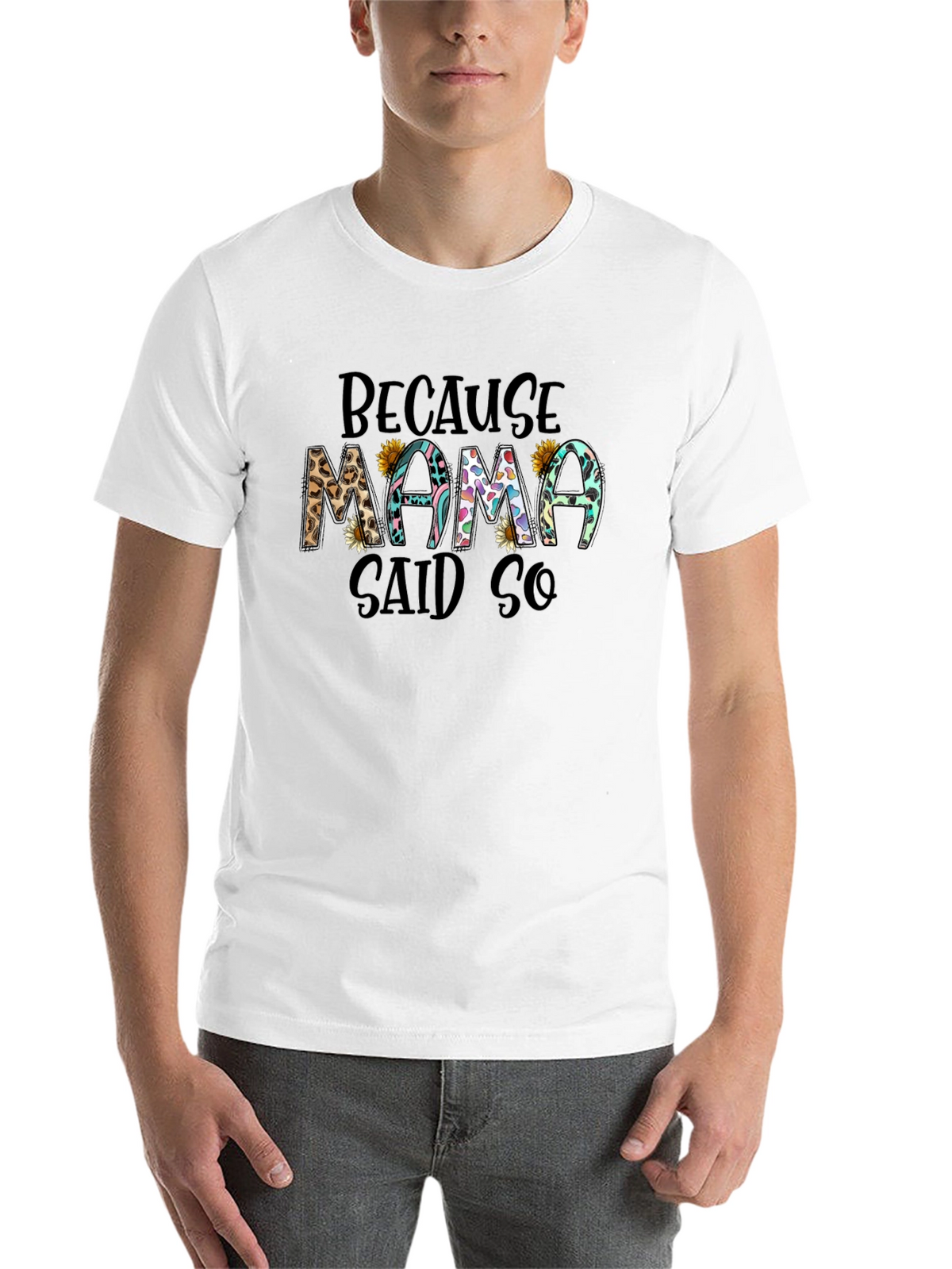 Because Mama Said So T-Shirt