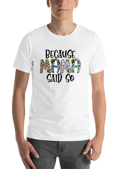 Because Mama Said So T-Shirt