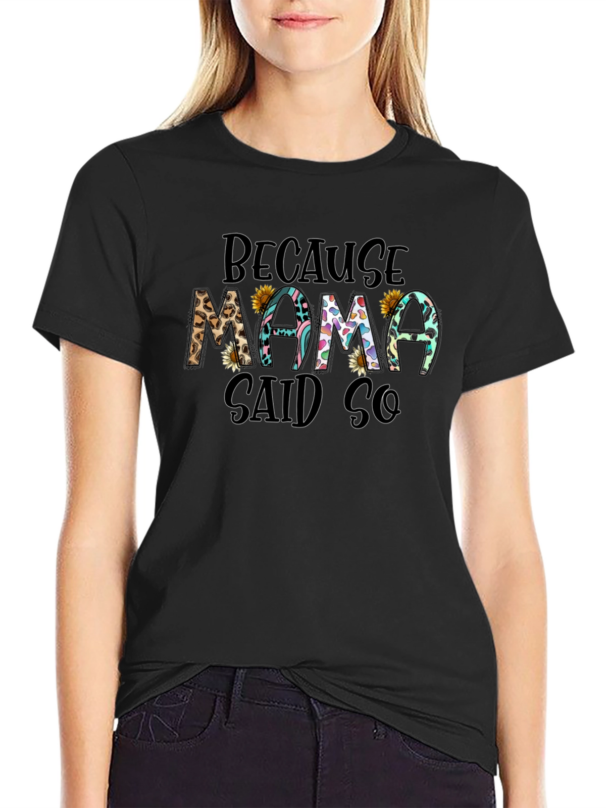 Because Mama Said So T-Shirt