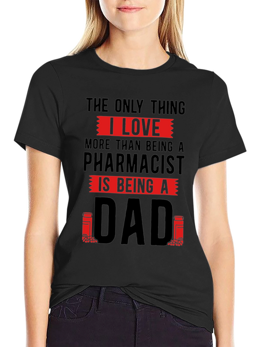 Pharmacist Dad T-Shirt - Love Being A Dad