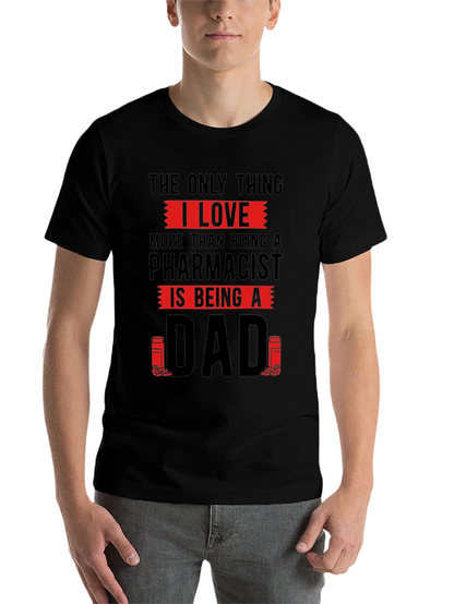 Pharmacist Dad T-Shirt - Love Being A Dad