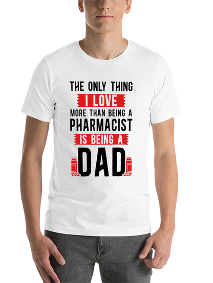 Pharmacist Dad T-Shirt - Love Being A Dad