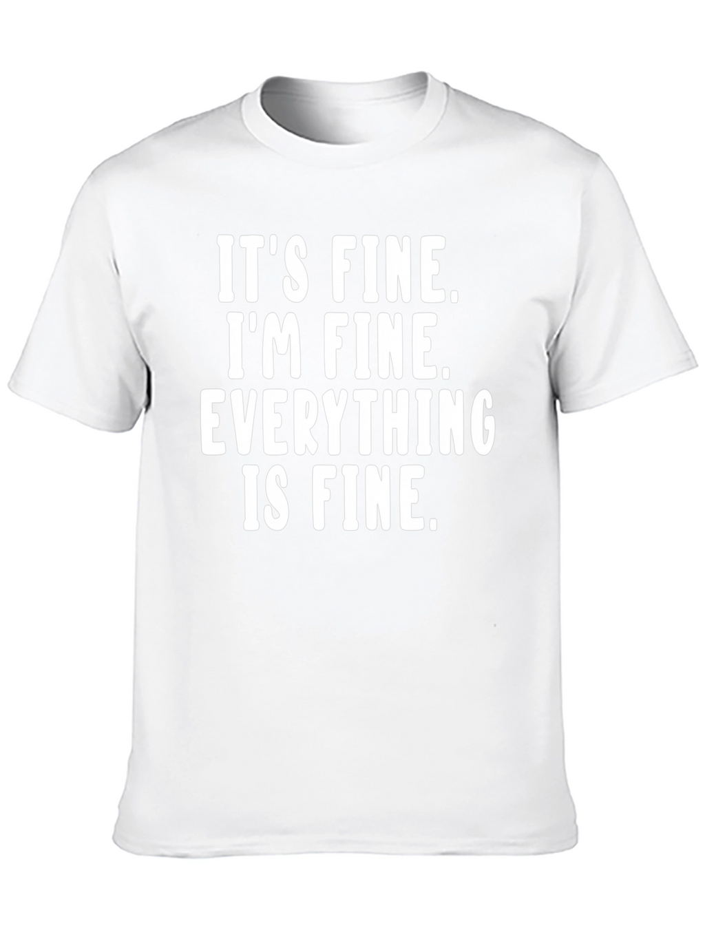 Its Fine Im Fine T-Shirt