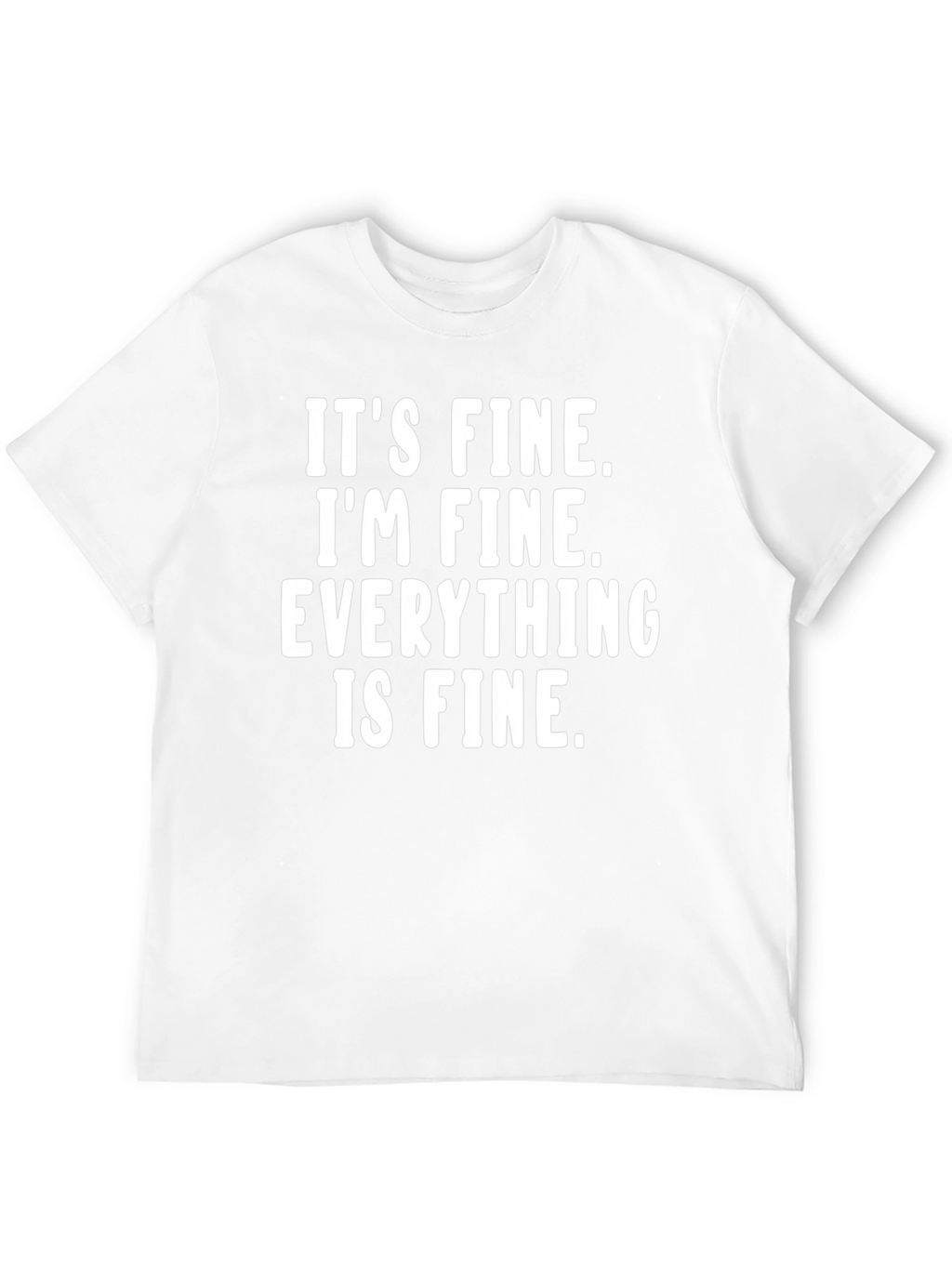 Its Fine Im Fine T-Shirt