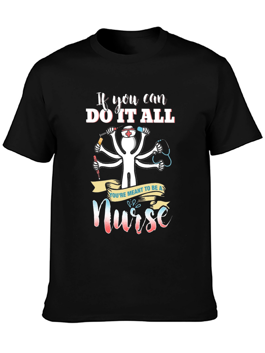Nurse T-Shirt - If You Can Do It All