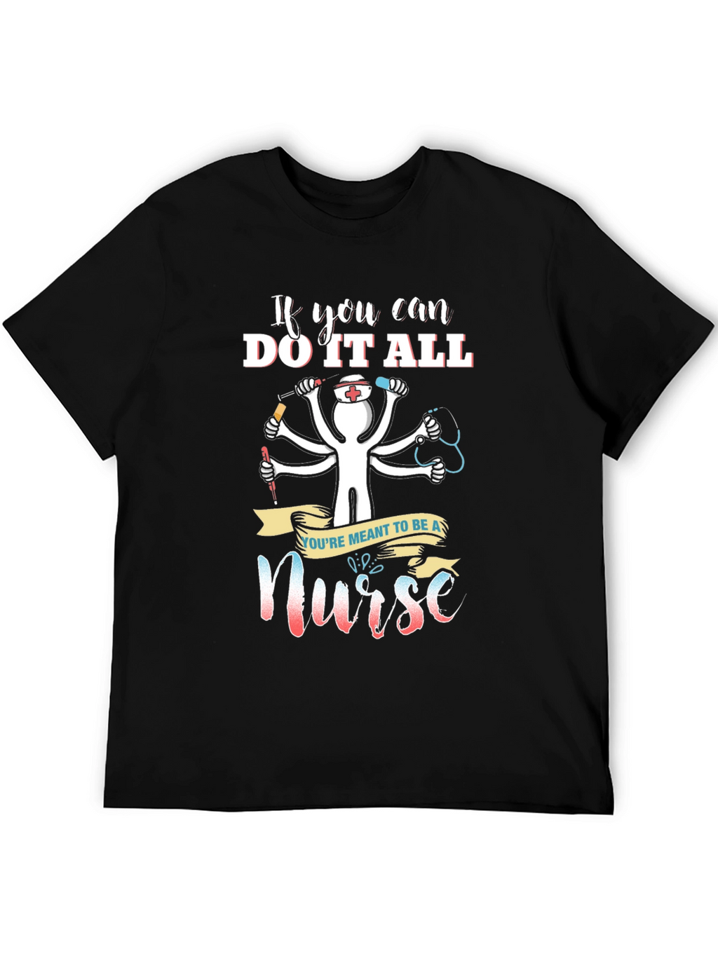 Nurse T-Shirt - If You Can Do It All
