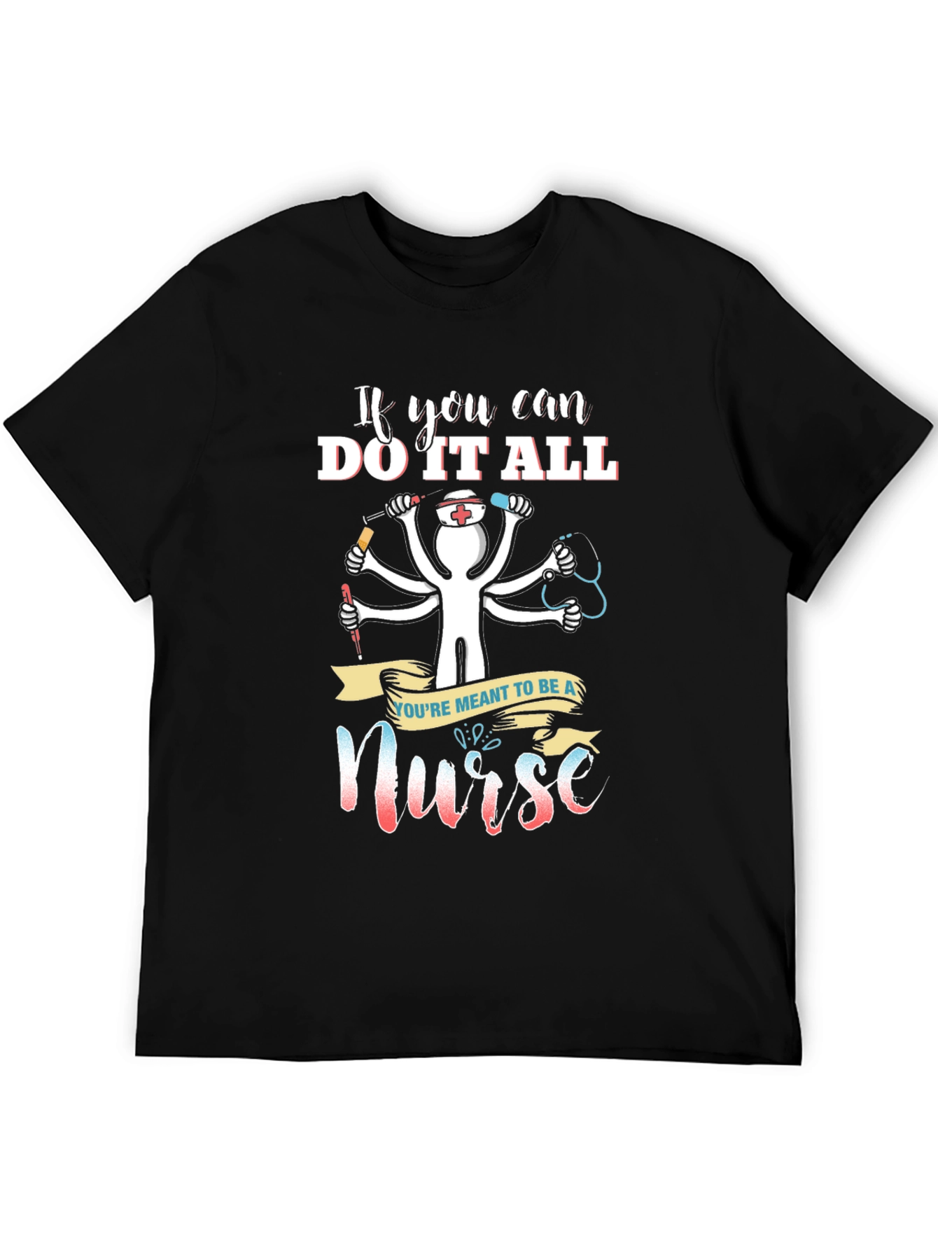 Nurse T-Shirt - If You Can Do It All