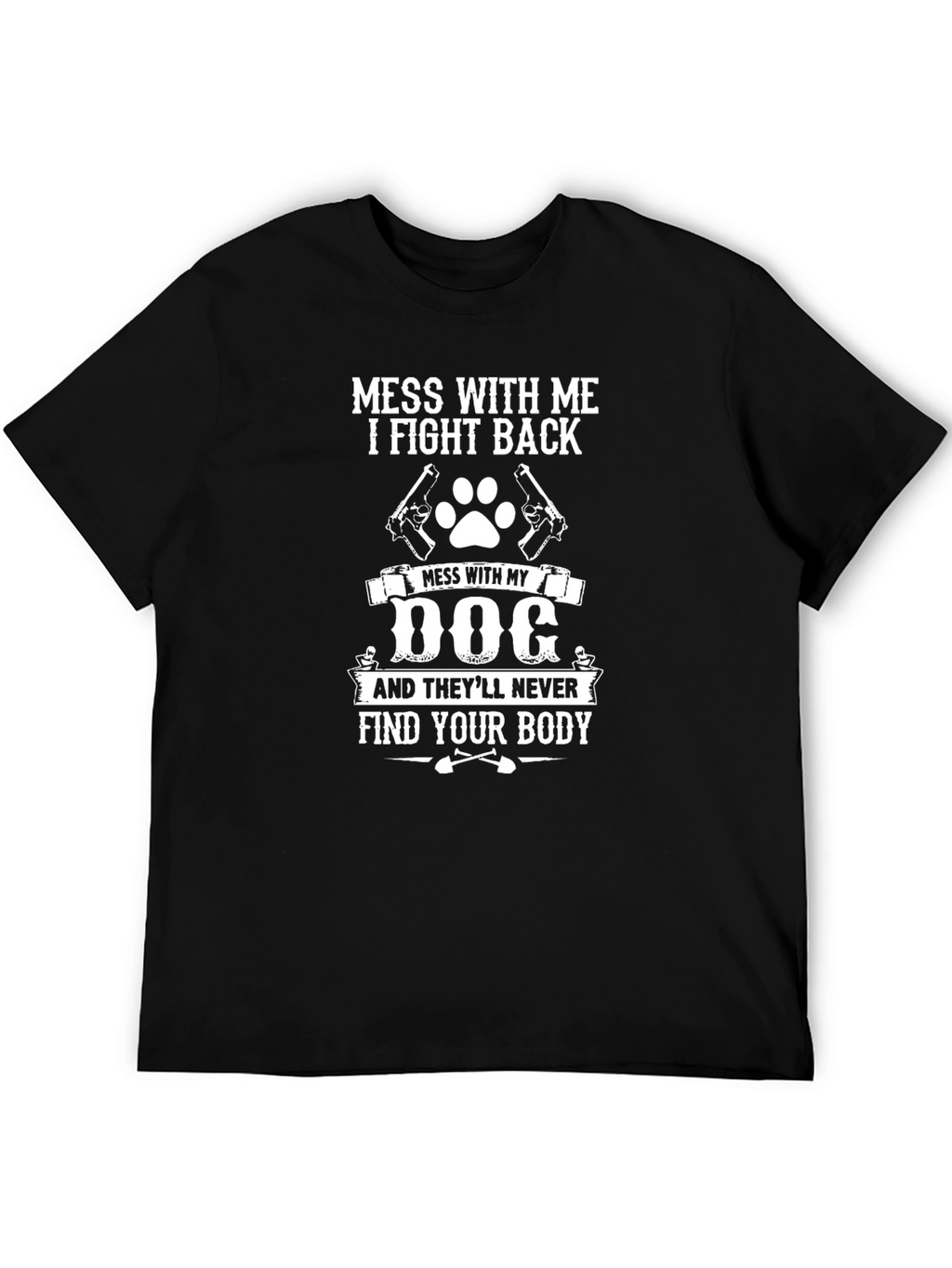 Mess With My Dog T-Shirt - Novelty Graphic Tee