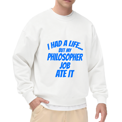 I Had A Life But My Philosopher Job Ate It Crewneck Sweatshirt, Funny Philosophy Quote Pullover, Work Humor Gift