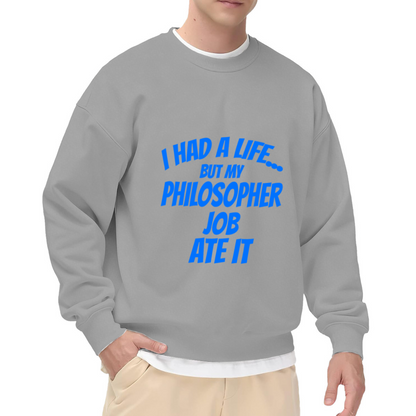 I Had A Life But My Philosopher Job Ate It Crewneck Sweatshirt, Funny Philosophy Quote Pullover, Work Humor Gift