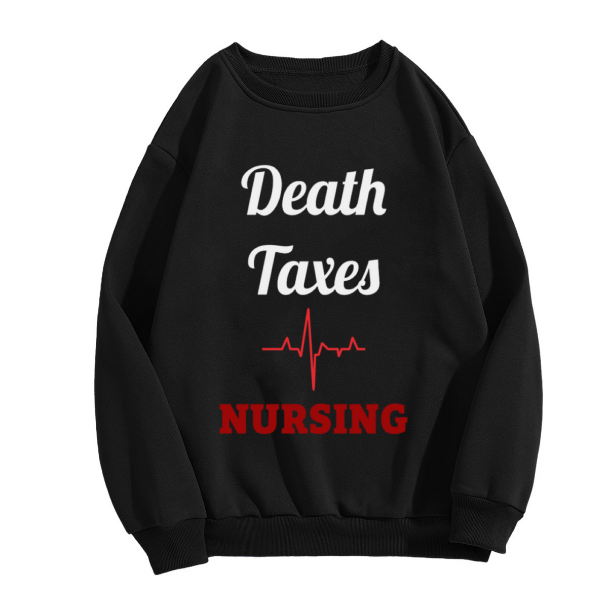Death Taxes Nursing Crewneck Sweatshirt | Funny Nurse Life Pullover, Heartbeat Line Graphic Top, Nursing School Gift