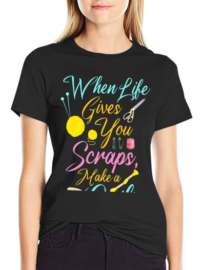 Crafty Life T-Shirt - When Life Gives You Scraps!
