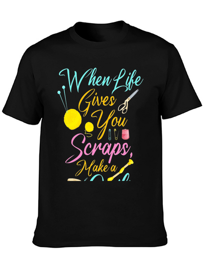 Crafty Life T-Shirt - When Life Gives You Scraps!