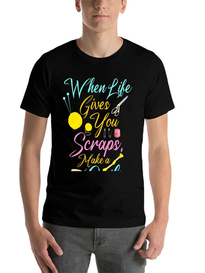 Crafty Life T-Shirt - When Life Gives You Scraps!