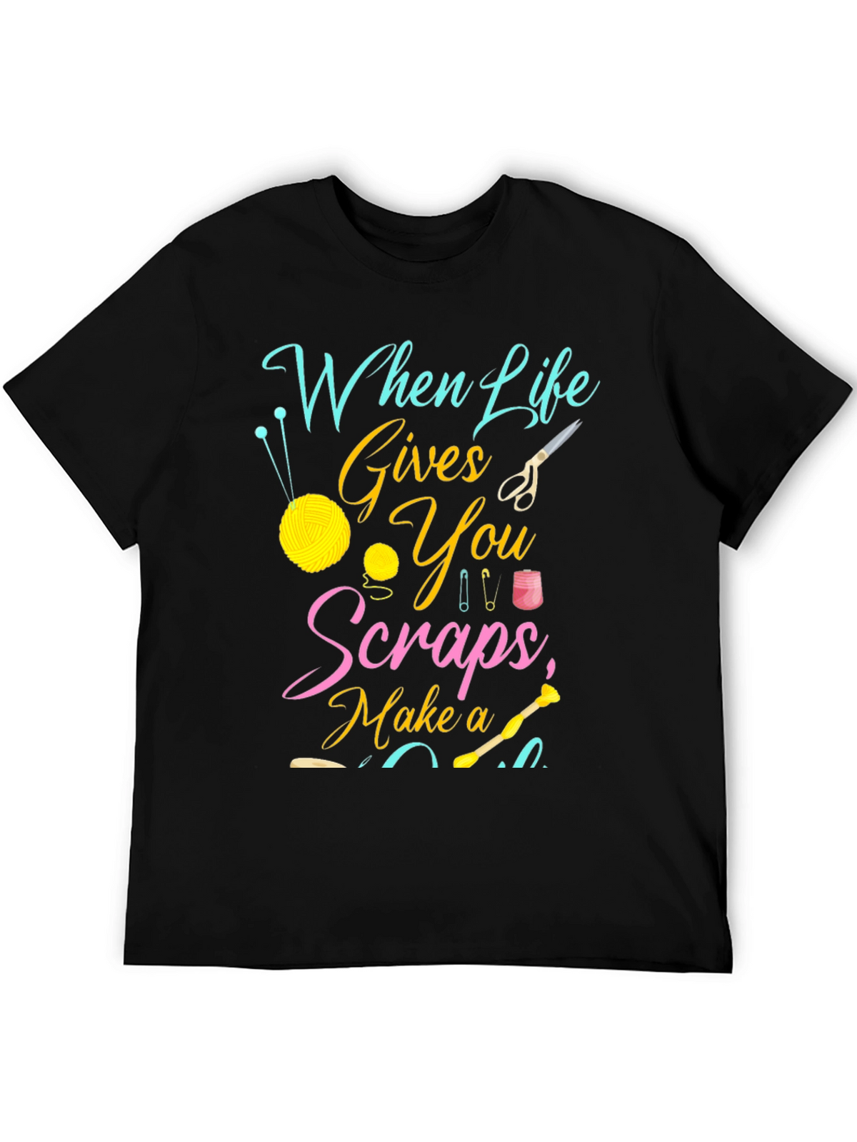 Crafty Life T-Shirt - When Life Gives You Scraps!