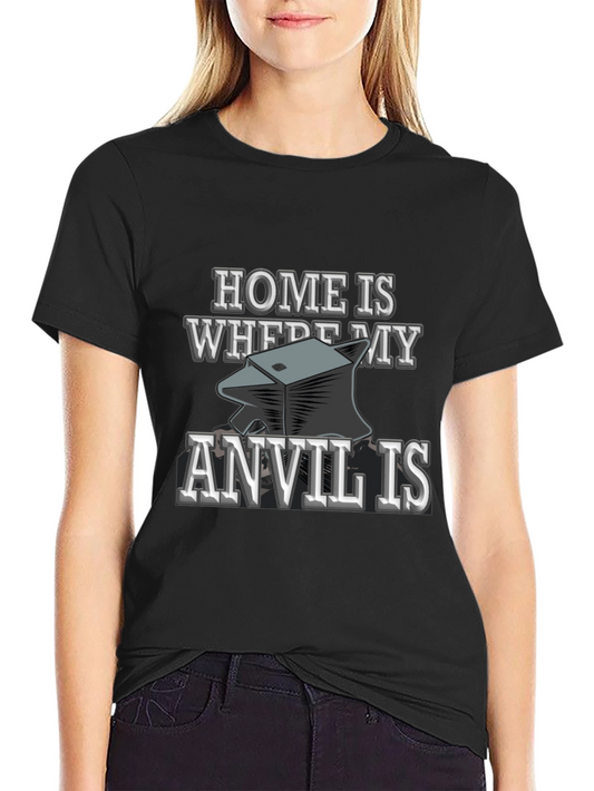 Home Is Where My Anvil Is T-Shirt Blacksmith Gift