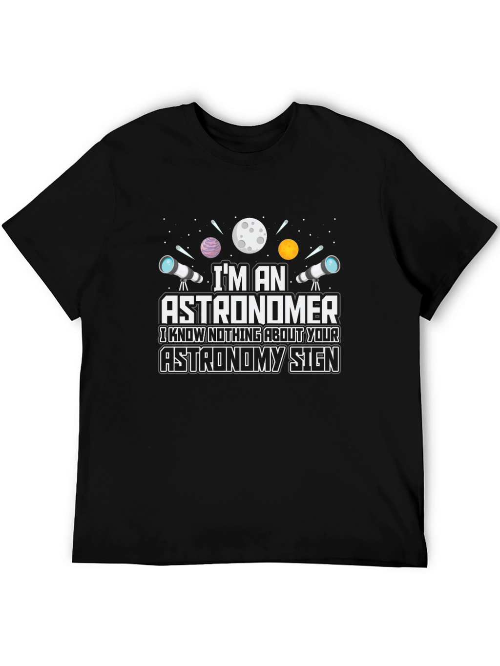 Astronomer T-Shirt - Funny Astronomy Sign Tee