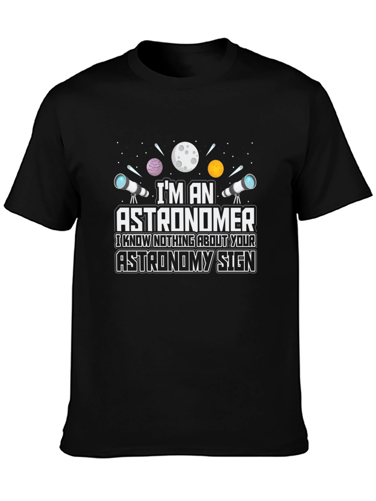 Astronomer T-Shirt - Funny Astronomy Sign Tee