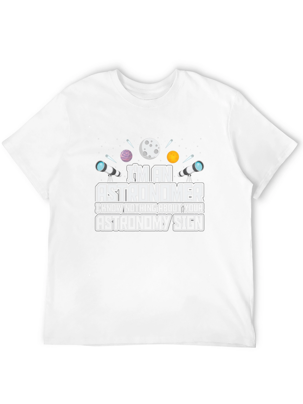 Astronomer T-Shirt - Funny Astronomy Sign Tee