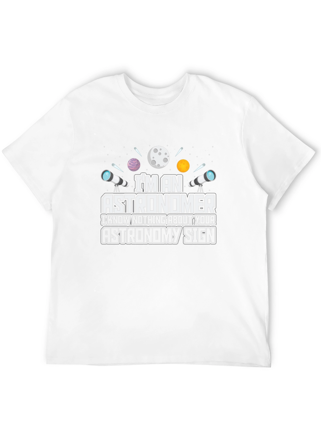 Astronomer T-Shirt - Funny Astronomy Sign Tee