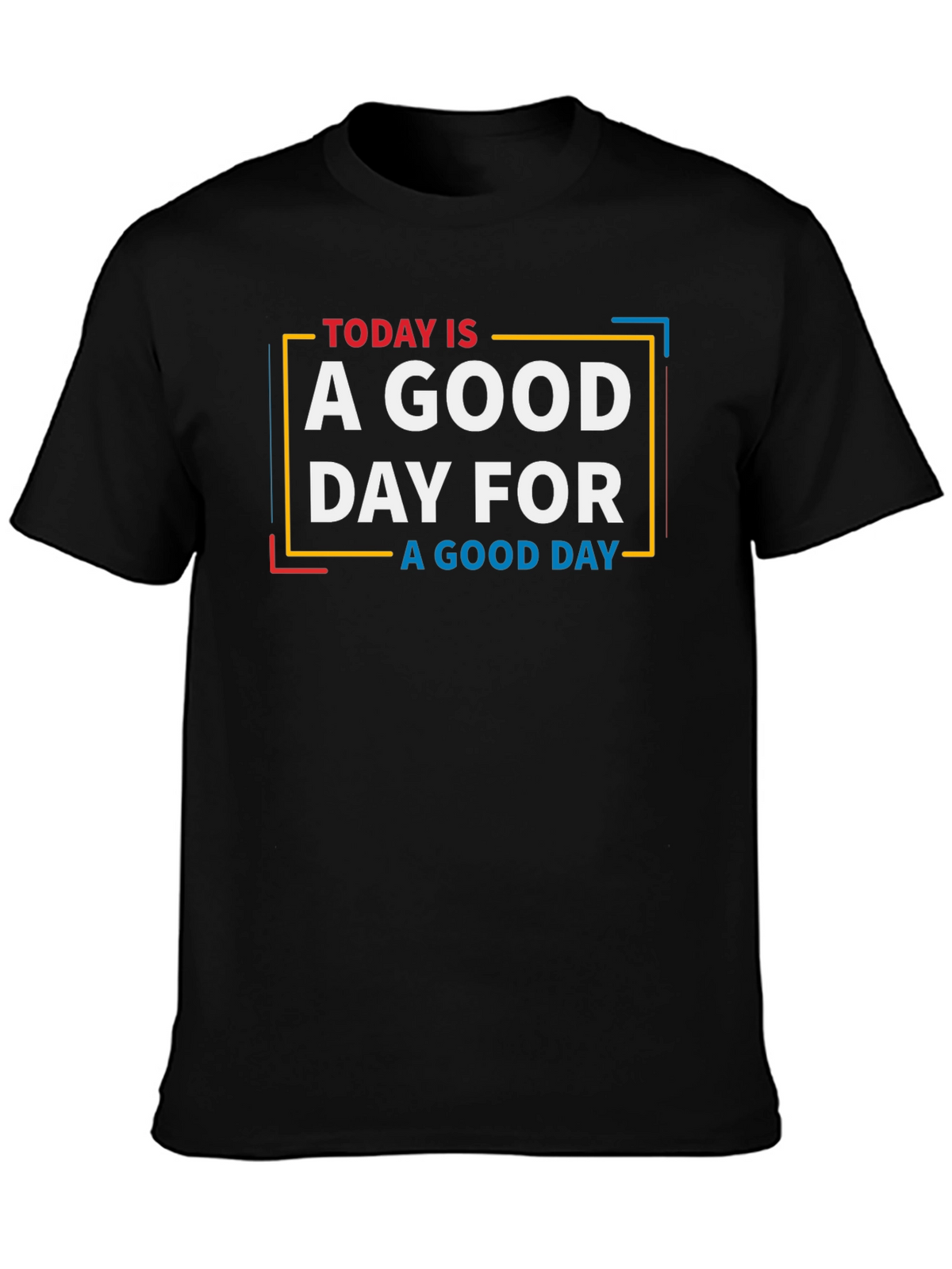 Today is a Good Day Graphic T-Shirt