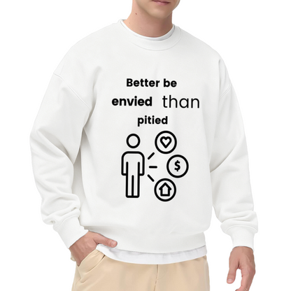 Better Be Envied Than Pitied Minimalist Motivational Crewneck Sweatshirt | Ambition Icon Graphic Pullover, Success Mindset Gift