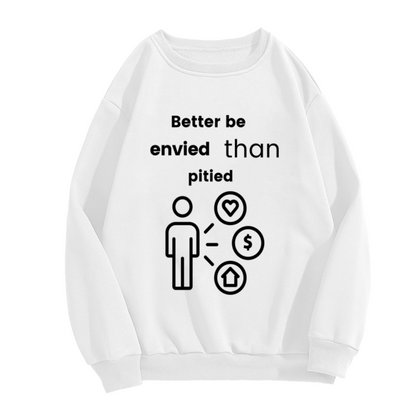 Better Be Envied Than Pitied Minimalist Motivational Crewneck Sweatshirt | Ambition Icon Graphic Pullover, Success Mindset Gift