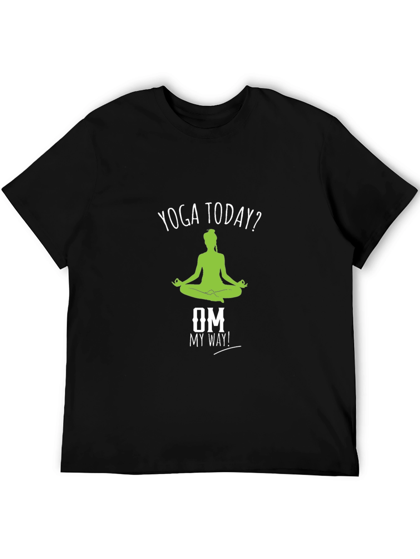 Yoga Today? T-Shirt - Om My Way! Meditate Comfortably