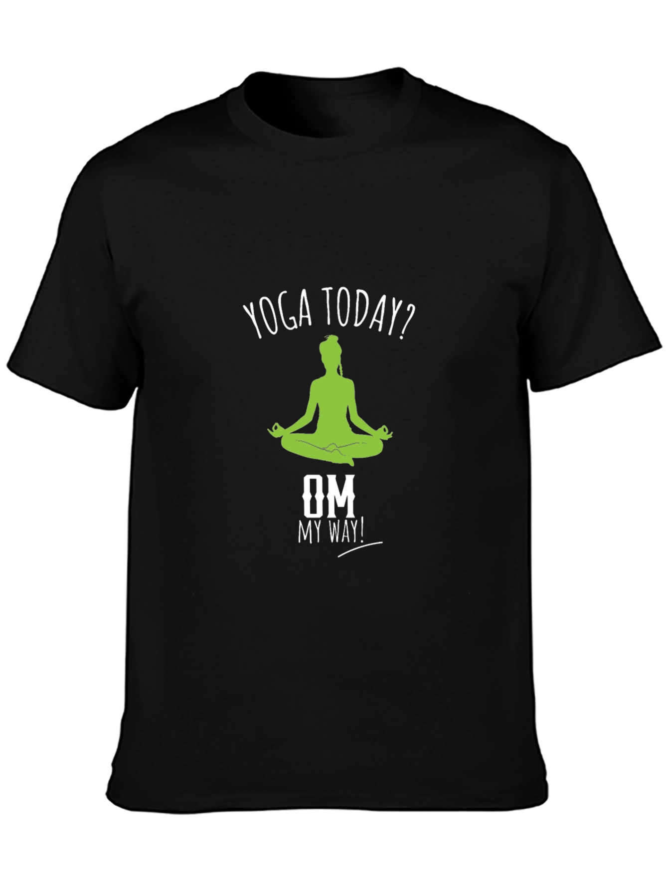 Yoga Today? T-Shirt - Om My Way! Meditate Comfortably