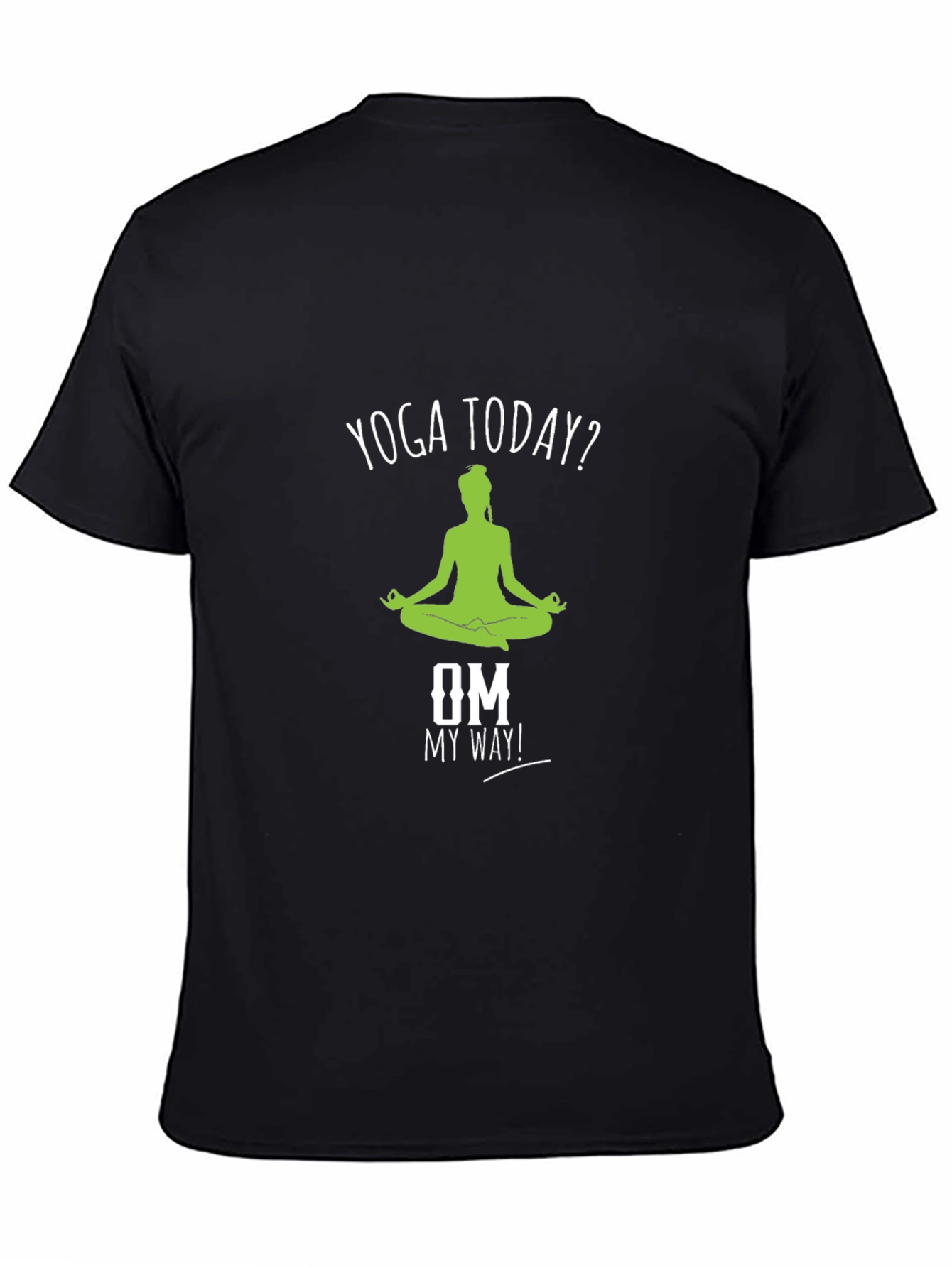Yoga Today? T-Shirt - Om My Way! Meditate Comfortably
