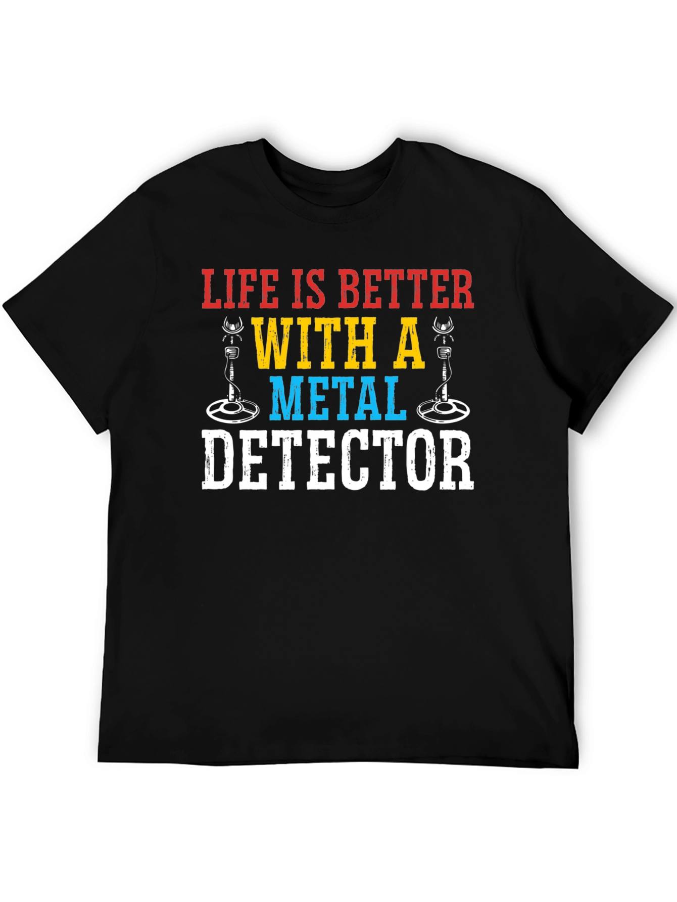 Life Is Better With A Metal Detector Graphic Tee