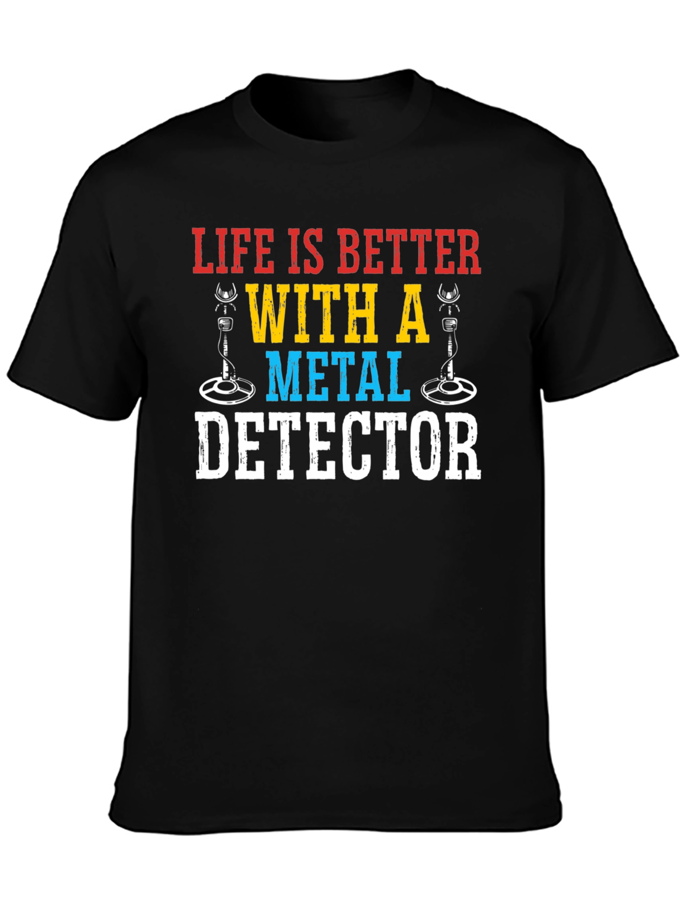 Life Is Better With A Metal Detector Graphic Tee