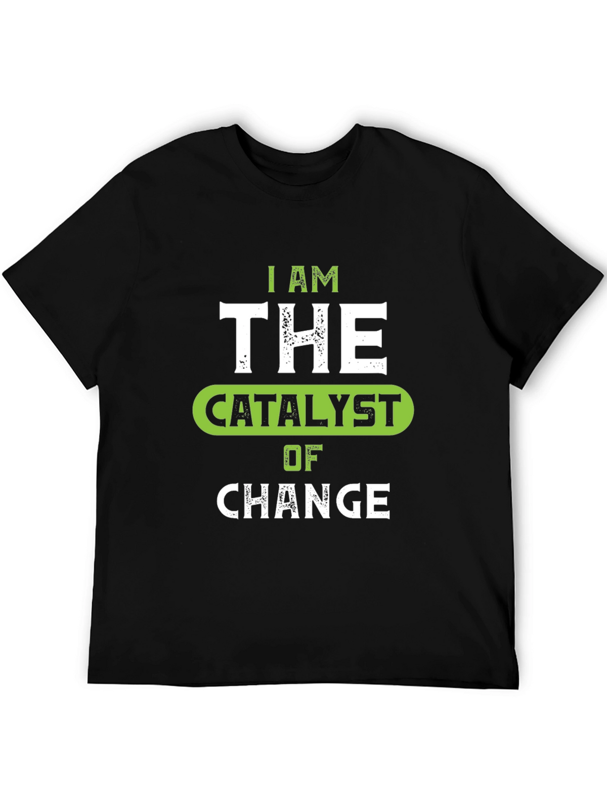 I Am The Catalyst of Change Graphic Tee