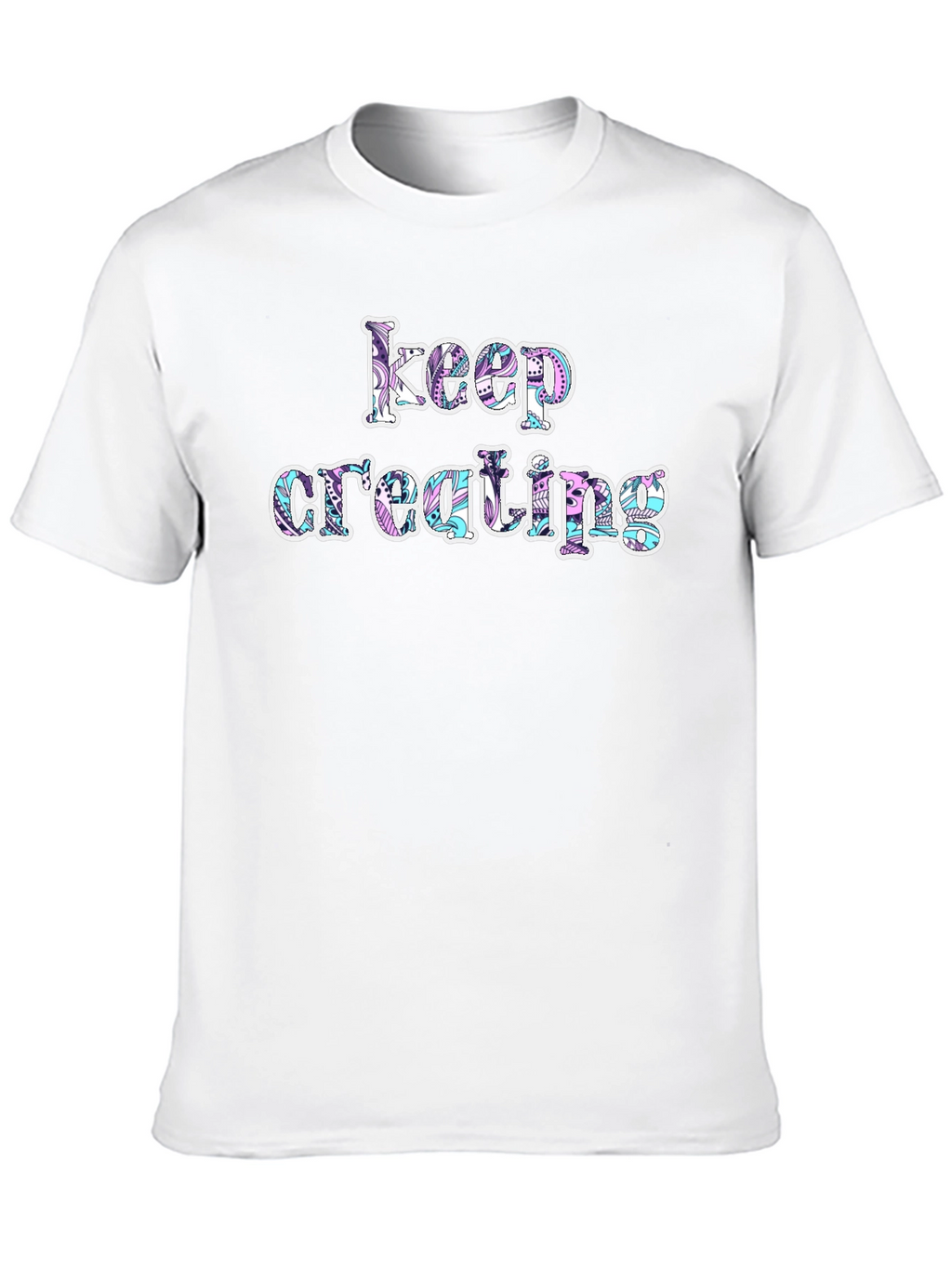 Keep Creating Graphic T-Shirt
