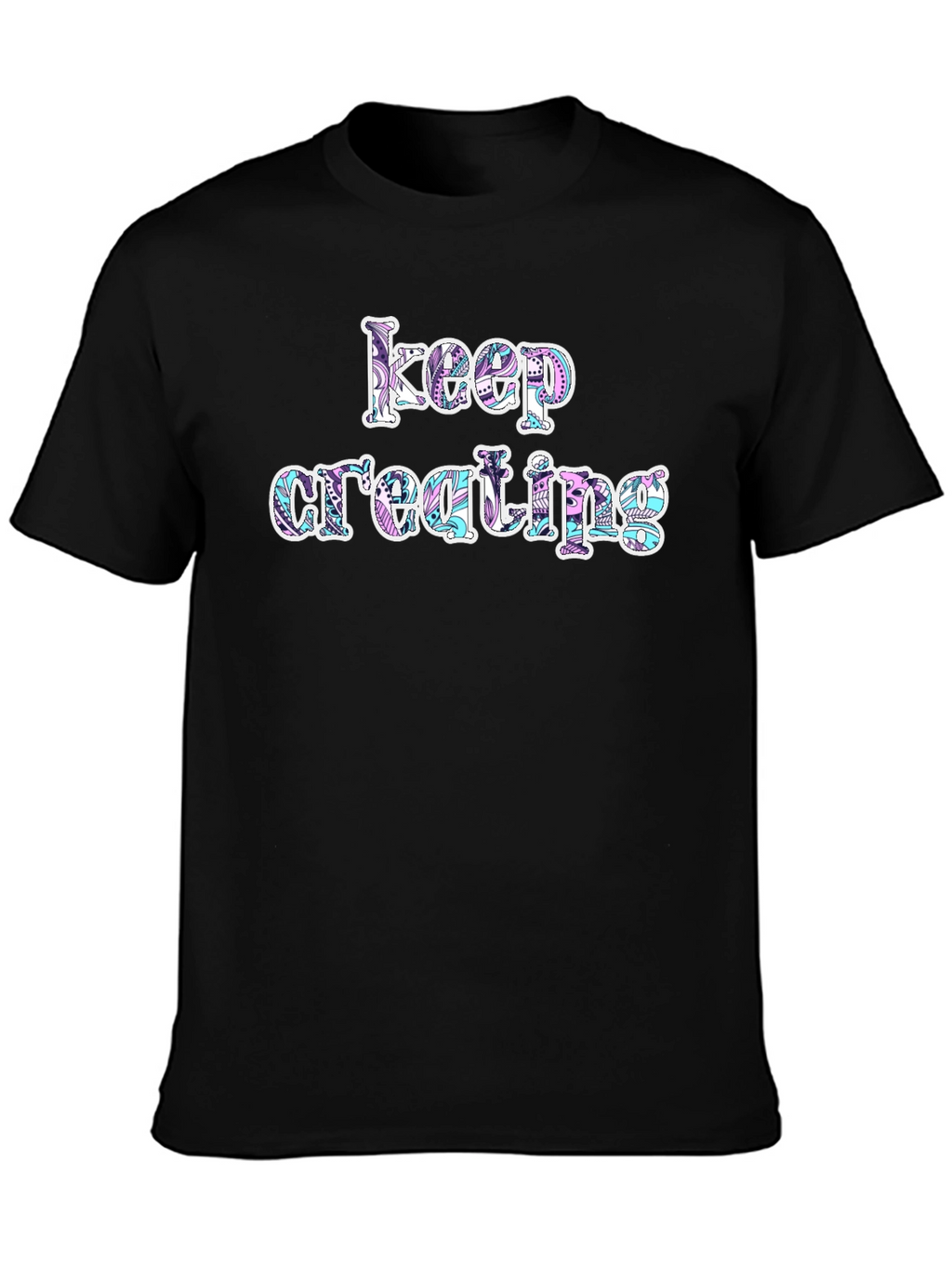 Keep Creating Graphic T-Shirt