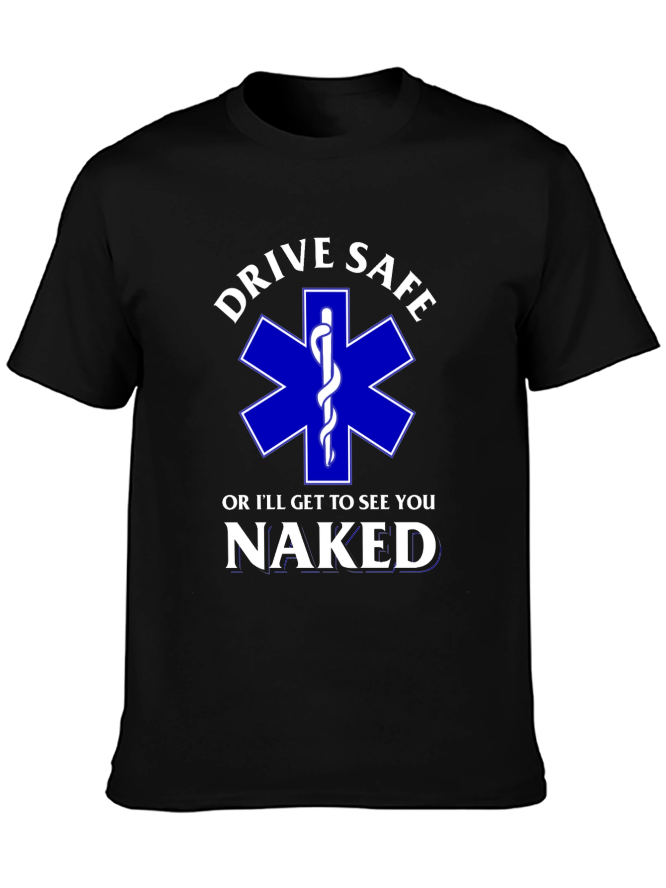 Drive Safe T-Shirt - EMS Star of Life Funny Tee
