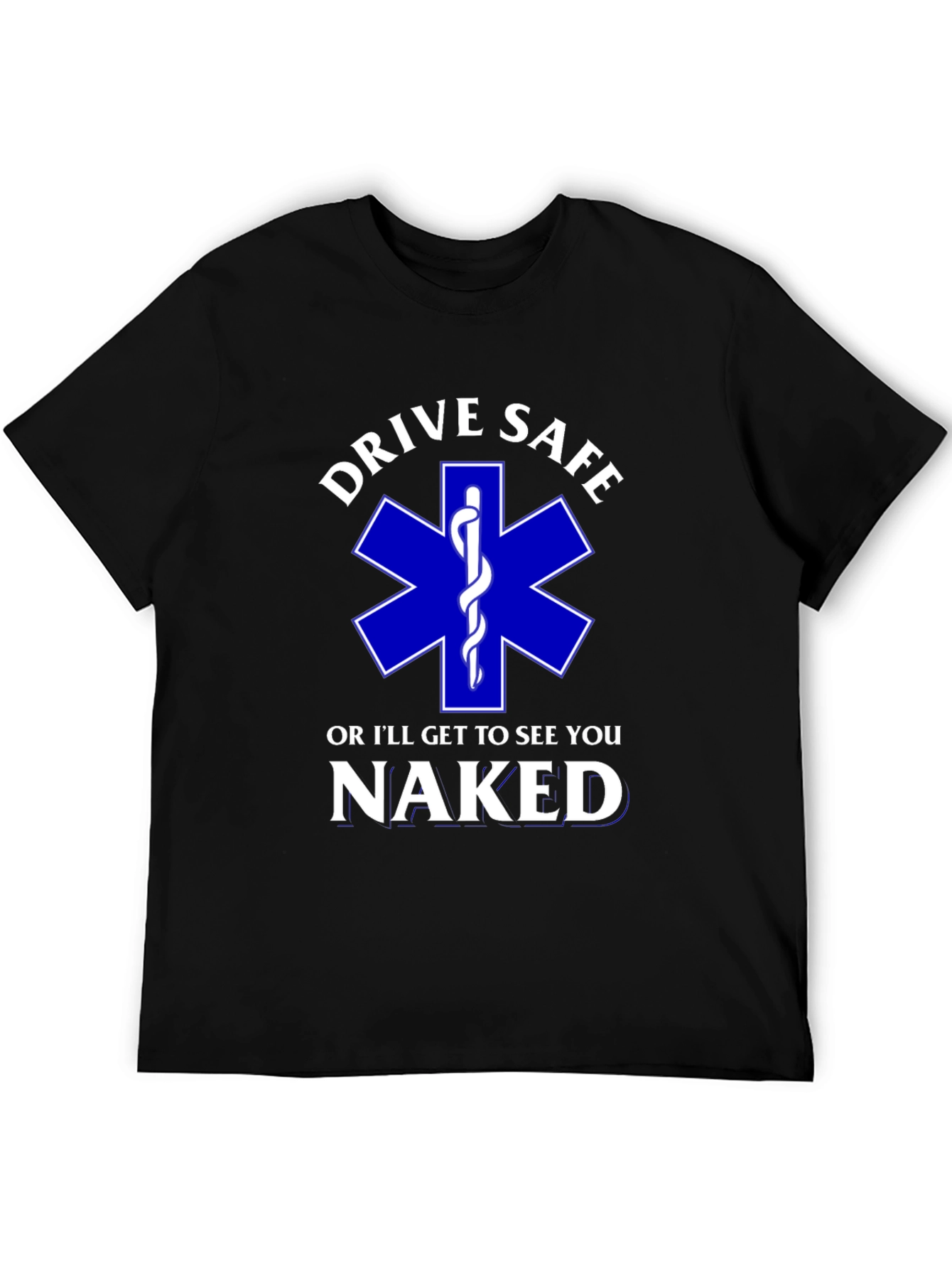 Drive Safe T-Shirt - EMS Star of Life Funny Tee