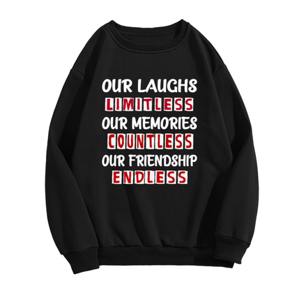 Our Laughs Limitless Our Memories Countless Our Friendship Endless Crewneck Sweatshirt - Best Friend Gift Pullover
